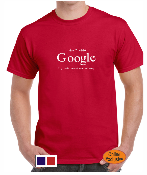 I don't need Google - T-shirt